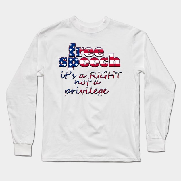 Free Speech Is A Right Not A Privilege Long Sleeve T-Shirt by Roly Poly Roundabout